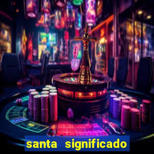 santa significado significado santa kaya